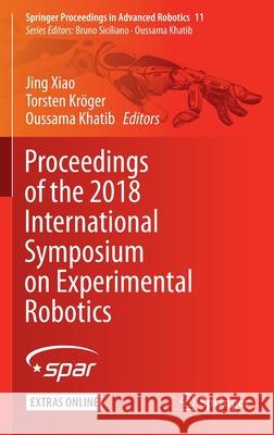Proceedings of the 2018 International Symposium on Experimental Robotics Jing Xiao Torsten Kroger Oussama Khatib 9783030339494 Springer