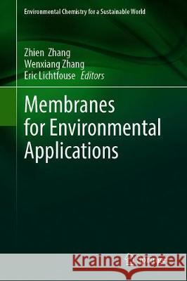 Membranes for Environmental Applications Zhien Zhang Wenxiang Zhang Eric Lichtfouse 9783030339777