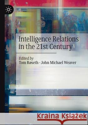 Intelligence Relations in the 21st Century R John Michael Weaver 9783030340063