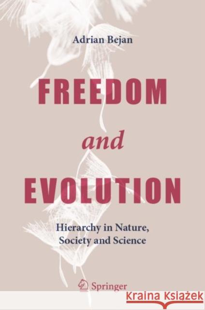 Freedom and Evolution: Hierarchy in Nature, Society and Science Bejan, Adrian 9783030340087