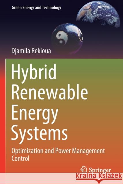 Hybrid Renewable Energy Systems: Optimization and Power Management Control Djamila Rekioua 9783030340230