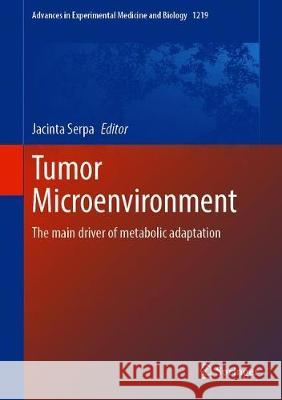 Tumor Microenvironment: The Main Driver of Metabolic Adaptation Serpa, Jacinta 9783030340247 Springer