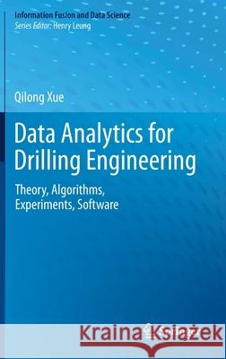Data Analytics for Drilling Engineering: Theory, Algorithms, Experiments, Software Xue, Qilong 9783030340346