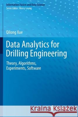 Data Analytics for Drilling Engineering: Theory, Algorithms, Experiments, Software Qilong Xue 9783030340377