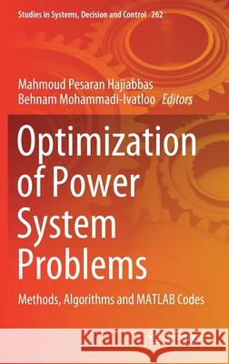 Optimization of Power System Problems: Methods, Algorithms and MATLAB Codes Pesaran Hajiabbas, Mahmoud 9783030340490 Springer