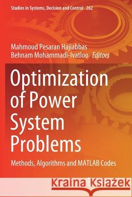 Optimization of Power System Problems: Methods, Algorithms and MATLAB Codes Mahmoud Pesara Behnam Mohammadi-Ivatloo 9783030340520