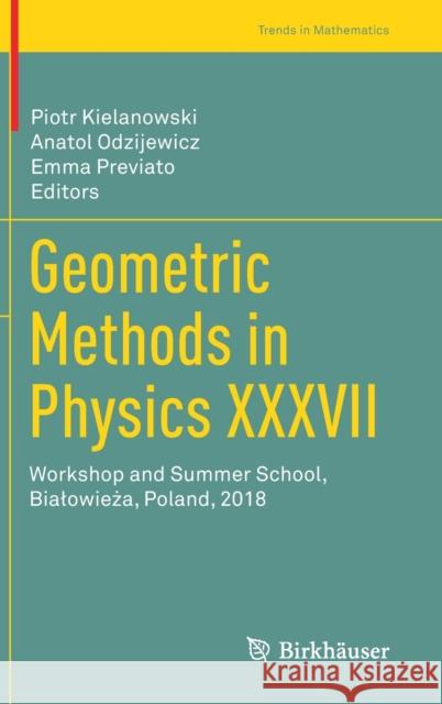 Geometric Methods in Physics XXXVII: Workshop and Summer School, Bialowieża, Poland, 2018 Kielanowski, Piotr 9783030340711 Birkhauser