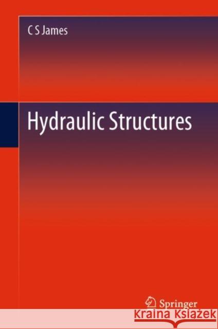 Hydraulic Structures Chris James 9783030340858 Springer