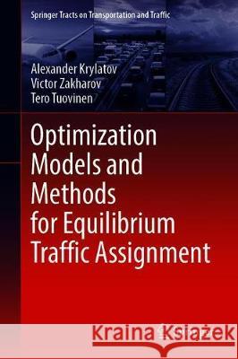Optimization Models and Methods for Equilibrium Traffic Assignment Alexander Krylatov Victor Zakharov Tero Tuovinen 9783030341015 Springer
