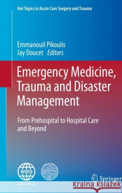 Emergency Medicine, Trauma and Disaster Management: From Prehospital to Hospital Care and Beyond Pikoulis, Emmanouil 9783030341152 Springer