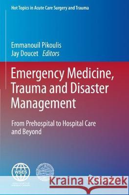 Emergency Medicine, Trauma and Disaster Management: From Prehospital to Hospital Care and Beyond Pikoulis, Emmanouil 9783030341183 Springer International Publishing