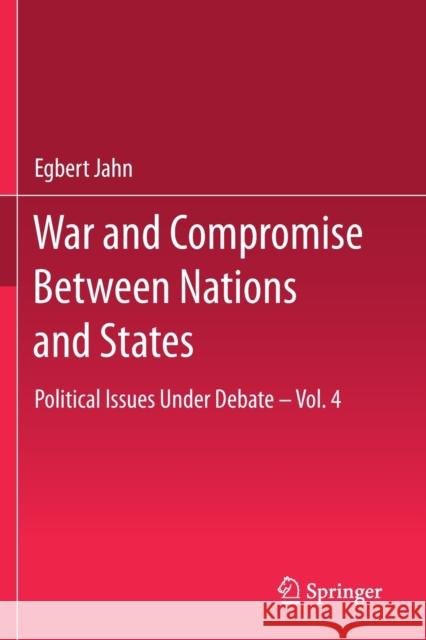 War and Compromise Between Nations and States: Political Issues Under Debate - Vol. 4 Egbert Jahn Anna G 9783030341336 Springer