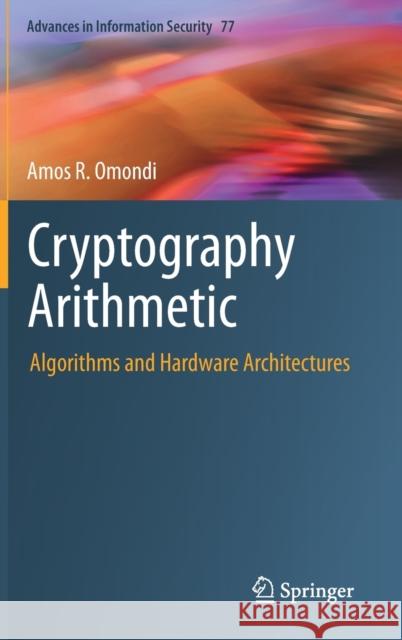 Cryptography Arithmetic: Algorithms and Hardware Architectures Omondi, Amos R. 9783030341411 