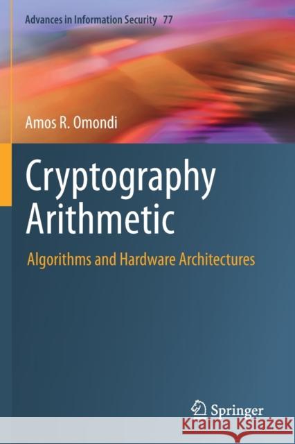 Cryptography Arithmetic: Algorithms and Hardware Architectures Amos R. Omondi 9783030341442 Springer