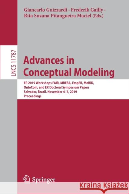 Advances in Conceptual Modeling: Er 2019 Workshops Fair, Mreba, Emper, Mobid, Ontocom, and Er Doctoral Symposium Papers, Salvador, Brazil, November 4- Guizzardi, Giancarlo 9783030341459