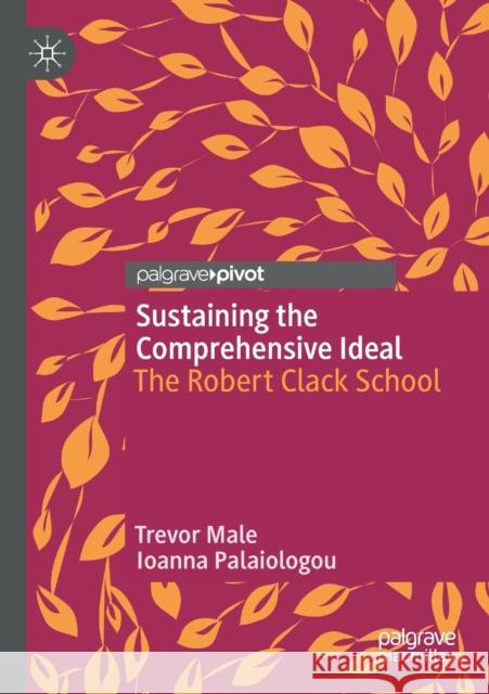 Sustaining the Comprehensive Ideal: The Robert Clack School Trevor Male Ioanna Palaiologou 9783030341589