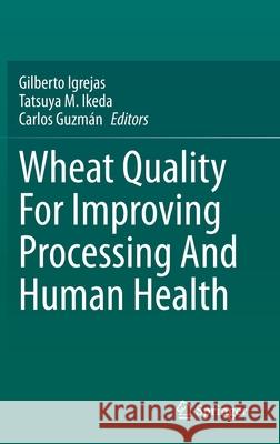 Wheat Quality for Improving Processing and Human Health Igrejas, Gilberto 9783030341626 Springer