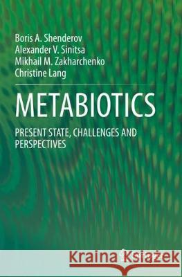 Metabiotics: Present State, Challenges and Perspectives Boris A. Shenderov Alexander V. Sinitsa Mikhail M. Zakharchenko 9783030341695 Springer