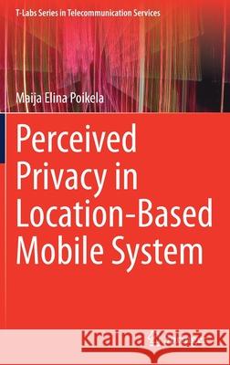 Perceived Privacy in Location-Based Mobile System Maija Elina Poikela 9783030341701 Springer