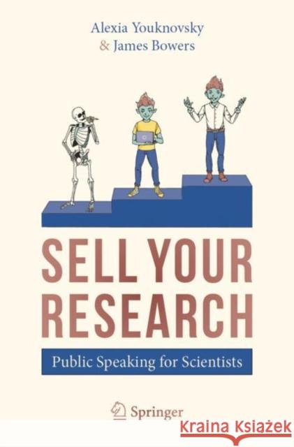 Sell Your Research: Public Speaking for Scientists Youknovsky, Alexia 9783030341800 Springer