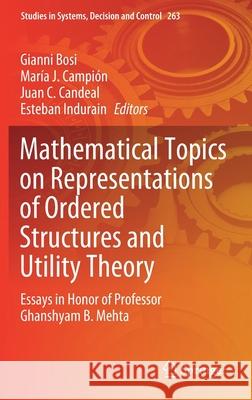 Mathematical Topics on Representations of Ordered Structures and Utility Theory: Essays in Honor of Professor Ghanshyam B. Mehta Bosi, Gianni 9783030342258
