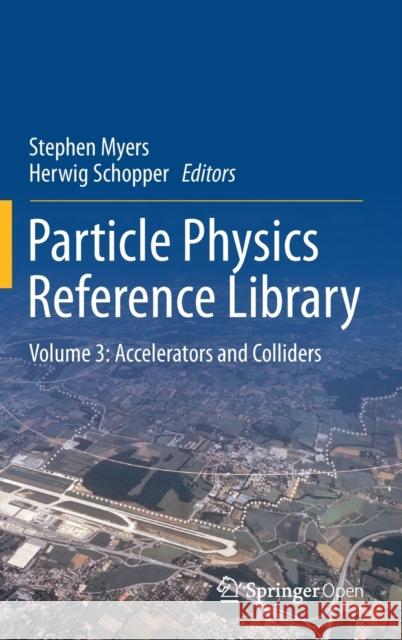 Particle Physics Reference Library: Volume 3: Accelerators and Colliders Myers, Stephen 9783030342449