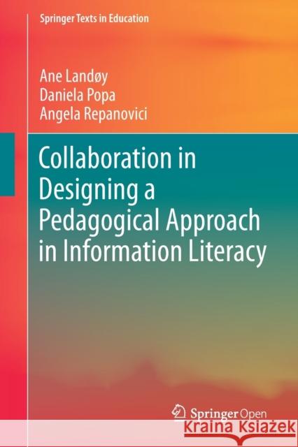 Collaboration in Designing a Pedagogical Approach in Information Literacy Ane Landoy Daniela Popa Angela Repanovici 9783030342579