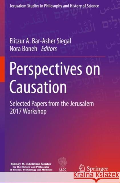 Perspectives on Causation: Selected Papers from the Jerusalem 2017 Workshop Elitzur A. Bar-Ashe Nora Boneh 9783030343101 Springer