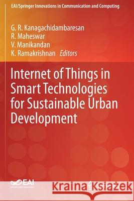 Internet of Things in Smart Technologies for Sustainable Urban Development G. R. Kanagachidambaresan R. Maheswar V. Manikandan 9783030343309