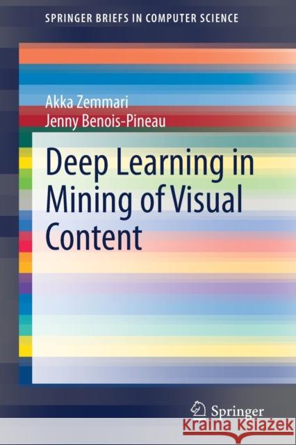 Deep Learning in Mining of Visual Content Akka Zemmari Jenny Benois-Pineau 9783030343750