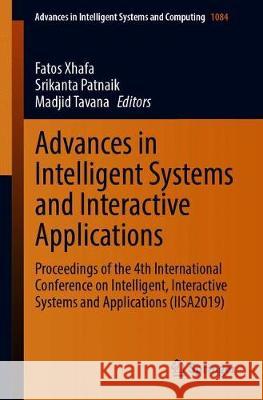 Advances in Intelligent Systems and Interactive Applications: Proceedings of the 4th International Conference on Intelligent, Interactive Systems and Xhafa, Fatos 9783030343866