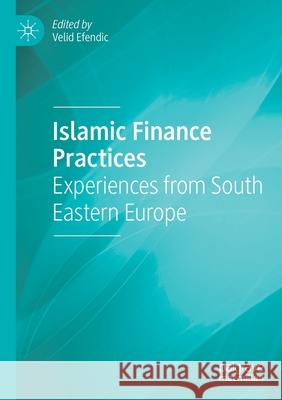 Islamic Finance Practices: Experiences from South Eastern Europe Velid Efendic 9783030344221 Palgrave MacMillan