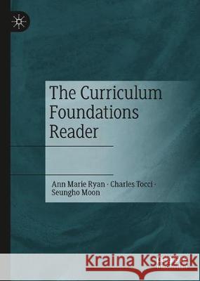 The Curriculum Foundations Reader Ann Marie Ryan Charles Tocci Seungho Moon 9783030344276