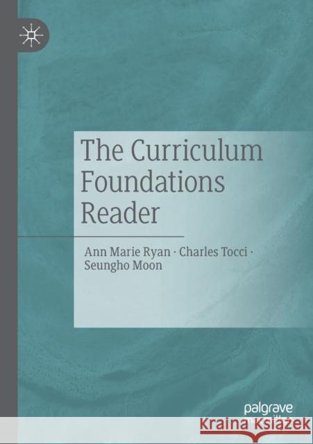 The Curriculum Foundations Reader Ann Marie Ryan Charles Tocci Seungho Moon 9783030344306