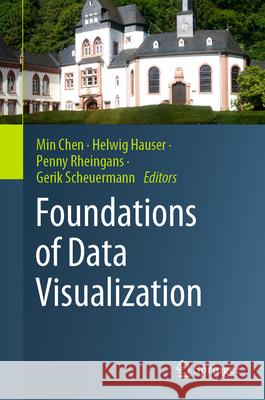 Foundations of Data Visualization Helwig Hauser Penny Rheingans Gerik Scheuermann 9783030344436 Springer