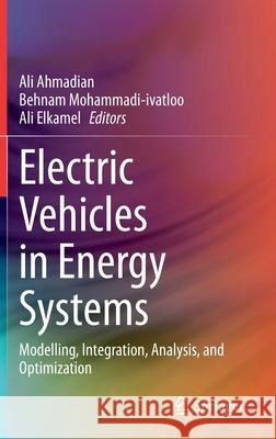 Electric Vehicles in Energy Systems: Modelling, Integration, Analysis, and Optimization Ahmadian, Ali 9783030344474