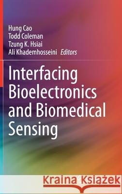 Interfacing Bioelectronics and Biomedical Sensing Hung Cao Todd Coleman Tzung Hsiai 9783030344665