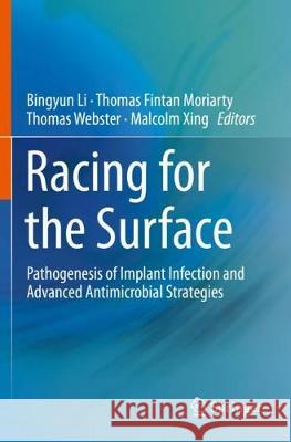 Racing for the Surface: Pathogenesis of Implant Infection and Advanced Antimicrobial Strategies Bingyun Li Thomas Fintan Moriarty Thomas Webster 9783030344771 Springer