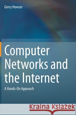 Computer Networks and the Internet: A Hands-On Approach Howser, Gerry 9783030344955 Springer