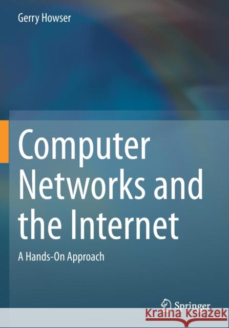 Computer Networks and the Internet: A Hands-On Approach Gerry Howser 9783030344986 Springer