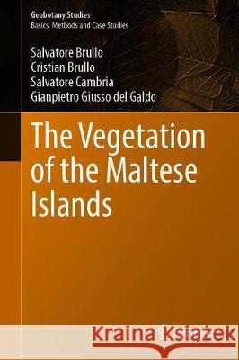 The Vegetation of the Maltese Islands Salvatore Brullo Cristian Brullo Salvatore Cambria 9783030345242 Springer