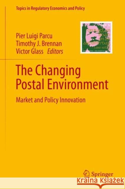 The Changing Postal Environment: Market and Policy Innovation Parcu, Pier Luigi 9783030345310 Springer