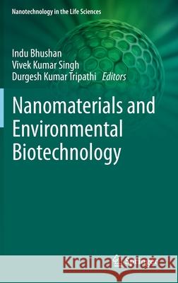 Nanomaterials and Environmental Biotechnology Indu Bhushan Sharma Vivek Kumar Singh Durgesh Kumar Tripathi 9783030345433 Springer