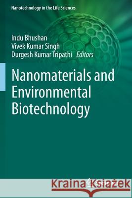 Nanomaterials and Environmental Biotechnology Indu Bhushan Vivek Kumar Singh Durgesh Kumar Tripathi 9783030345464 Springer