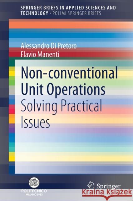 Non-Conventional Unit Operations: Solving Practical Issues Di Pretoro, Alessandro 9783030345716 Springer