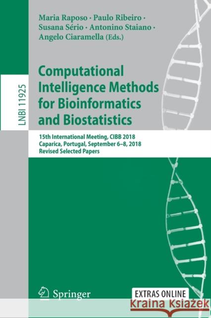 Computational Intelligence Methods for Bioinformatics and Biostatistics: 15th International Meeting, Cibb 2018, Caparica, Portugal, September 6-8, 201 Raposo, Maria 9783030345846