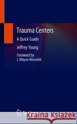 Trauma Centers: A Quick Guide Young, Jeffrey S. 9783030346065