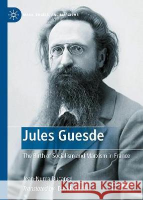 Jules Guesde: The Birth of Socialism and Marxism in France Broder, David 9783030346096
