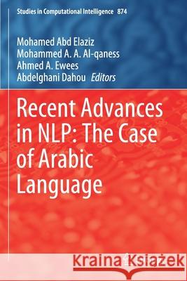 Recent Advances in Nlp: The Case of Arabic Language Mohamed Ab Mohammed A. a. Al-Qaness Ahmed A. Ewees 9783030346164 Springer