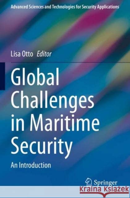 Global Challenges in Maritime Security: An Introduction Lisa Otto 9783030346324 Springer